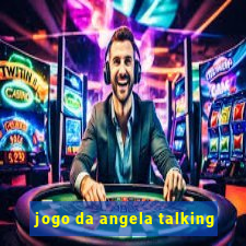 jogo da angela talking